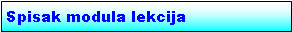 Text Box: Spisak modula lekcija