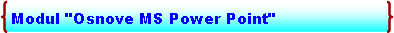 Double Brace: Modul "Osnove MS Power Point"